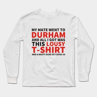 My Mate Went To Durham And All I Got Was This T-Shirt (and COVID-19) Long Sleeve T-Shirt